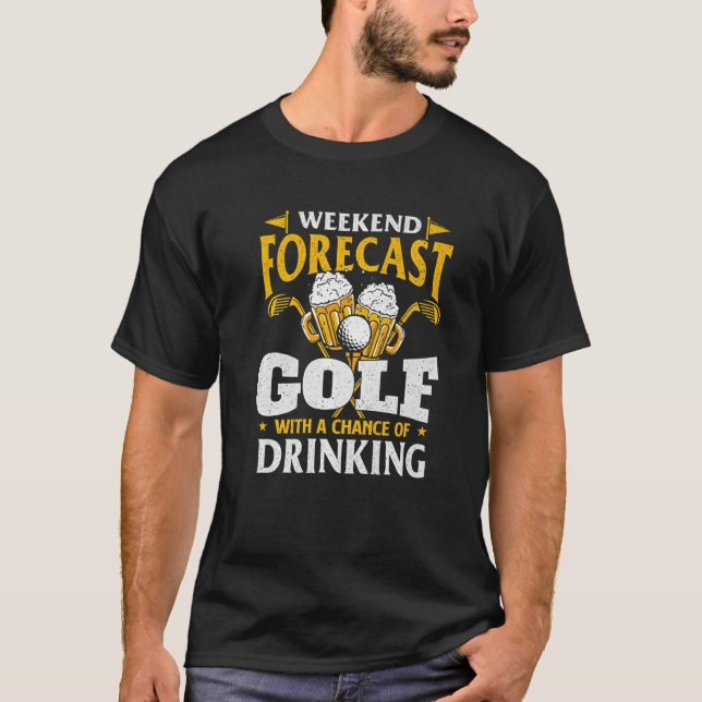 Weekend Forecast Golf With A Chance  Golfing  Golf T-Shirt (Front)