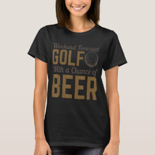 Weekend Forecast Golf With A Chance Of Beer T-Shirt