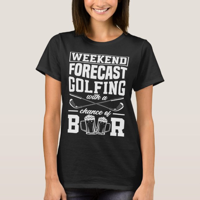 Weekend Forecast Golfing  Golf Player T-Shirt (Front)