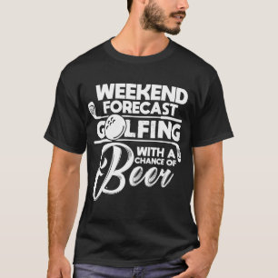 Weekend Forecast Golfing With A Chance of Beer Gol T-Shirt