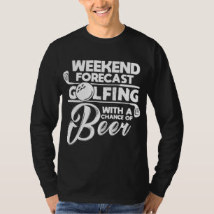 Weekend Forecast Golfing With A Chance of Beer Gol T-Shirt