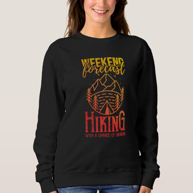 Weekend Forecast Hiking With A Chance Of Drinking Sweatshirt (Front)