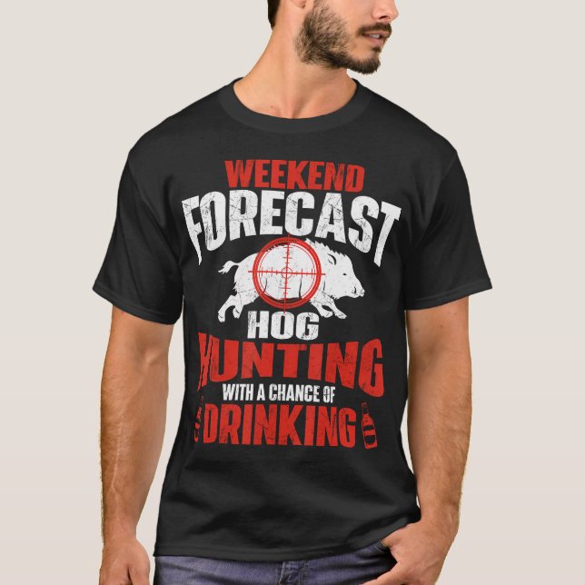 Weekend Forecast Hog Hunting - Boar Hunting Wild H T-Shirt (Front)