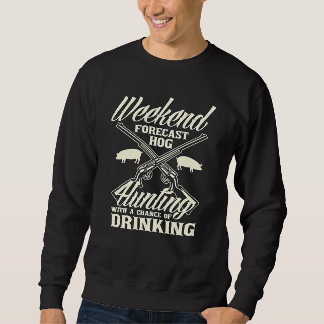 Weekend Forecast Hog Hunting Hog Hunter Sweatshirt (Front)