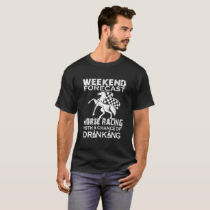 WEEKEND FORECAST HORSE RACING T-Shirt