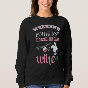 Weekend Forecast Horse Racing With A Chance Of Win Sweatshirt