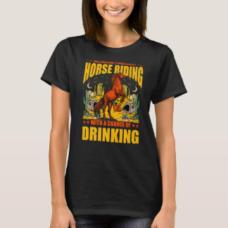 Weekend Forecast Horse Riding with a chance of dri T-Shirt