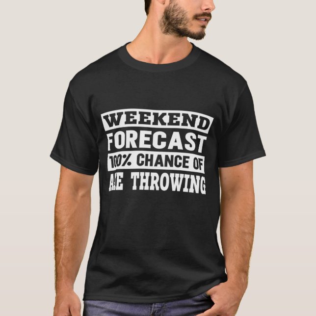 Weekend Forecast I Competition Throwing Axe On A A T-Shirt (Front)