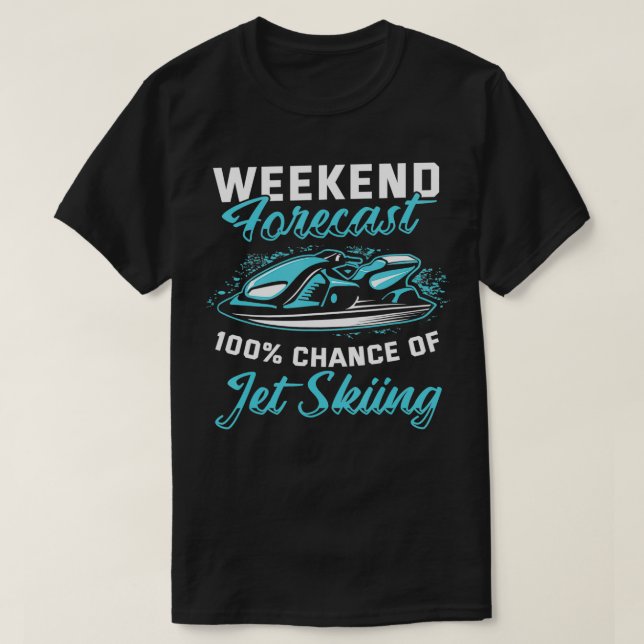 Weekend Forecast Jet Skiing Funny Jet Ski  T-Shirt (Design Front)