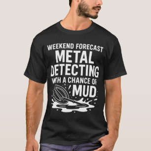 Weekend Forecast Metal Detecting Fun T-Shirt