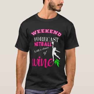 Weekend Forecast Netball And Wine Funny Gift T-Shirt