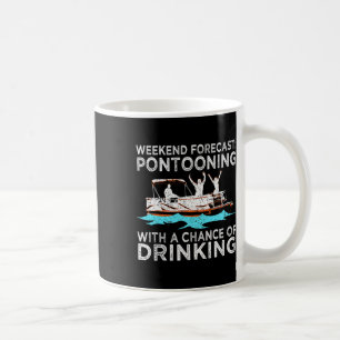 Weekend Forecast Pontooning Drinking Pontoon Boati Coffee Mug