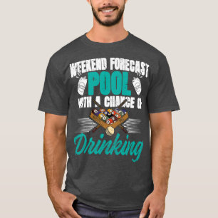 Weekend Forecast pool with drinking 8ball T-Shirt