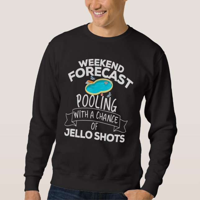 Weekend Forecast Pooling With A Chance Of Jello Sh Sweatshirt (Front)