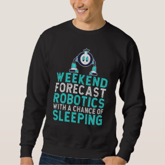 Weekend forecast Robotics with a Chance of Sleepin Sweatshirt