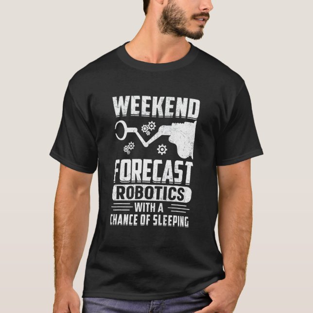 Weekend Forecast Robotics With A Chance Of Sleepin T-Shirt (Front)