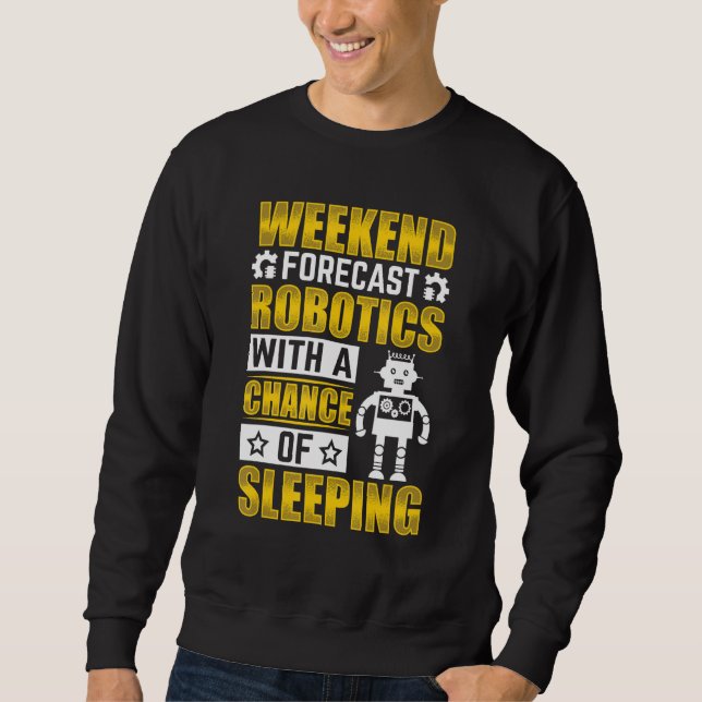 Weekend Forecast Robotics with a Chance Robotics E Sweatshirt (Front)
