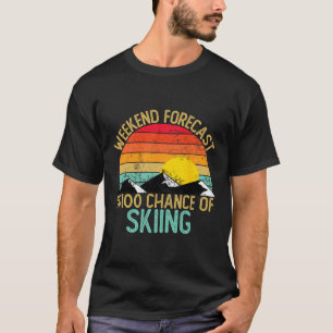 Weekend Forecast Skiing Shirts Funny Retro Skiing