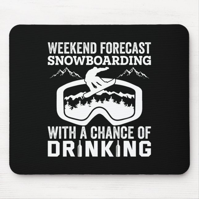 Weekend Forecast Snowboarding Funny Drinking  Mouse Pad (Front)