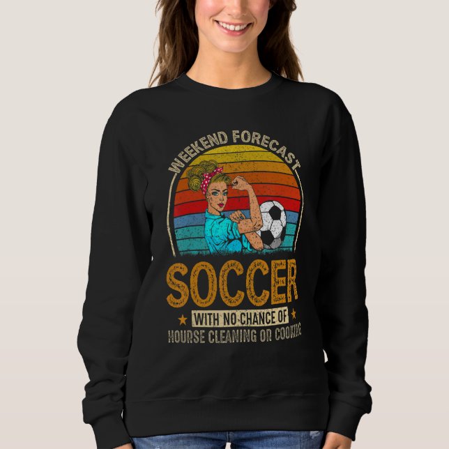Weekend Forecast Soccer With Chance Cleaning Sweatshirt (Front)