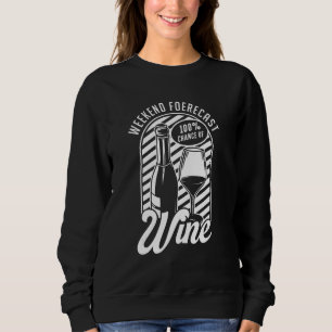 Weekend Forecast Wine Red White Wine Glass Wine Sweatshirt