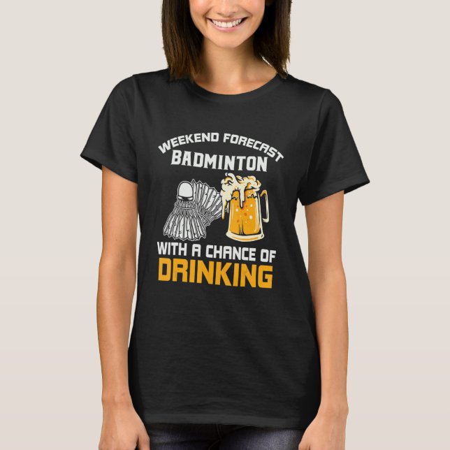 Weekend Forecast with a Chance of Drinking Badmint T-Shirt (Front)