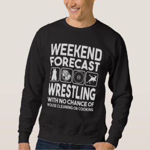 Weekend Forecast Wrestling Funny Wrestler Sweatshirt