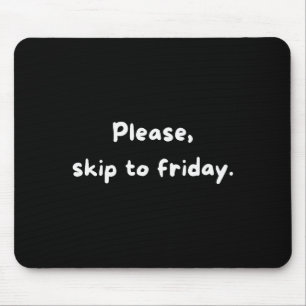 Weekend Humor Funny Workweek Skip To Friday Mouse Pad