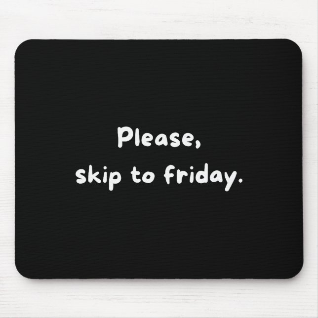 Weekend Humor Funny Workweek Skip To Friday  Mouse Pad (Front)