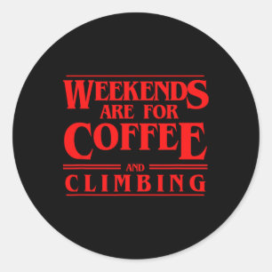 Weekends Are For Coffee And Climbing Weekend Hikin Classic Round Sticker