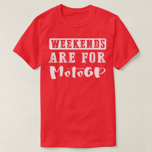 Weekends Are For Motogp Funny Gift  T-Shirt (Design Front)