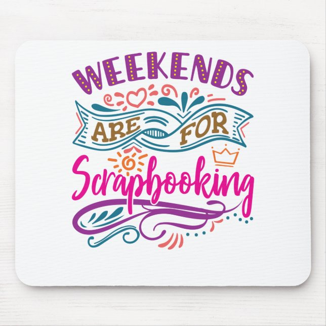 Weekends Are For Scrapbooking Scrapbook Lover Mouse Pad (Front)