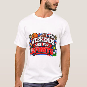Weekends Are For Sports T-Shirt