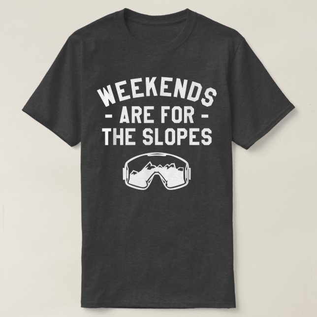 Weekends Are For The Slopes Snowboarding Snowboard T-Shirt (Design Front)