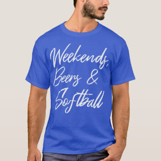 Weekends Beers And Softball III T-Shirt