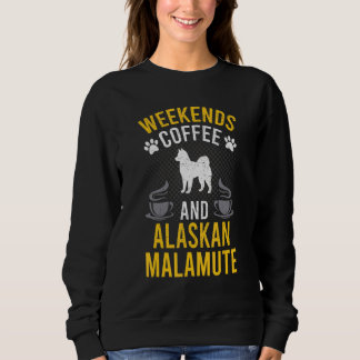 Weekends Coffee And Alaskan Malamute Dog Sweatshirt