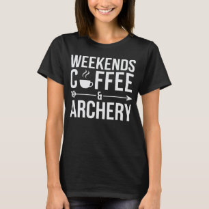 Weekends Coffee and Archery Funny Archer T-Shirt