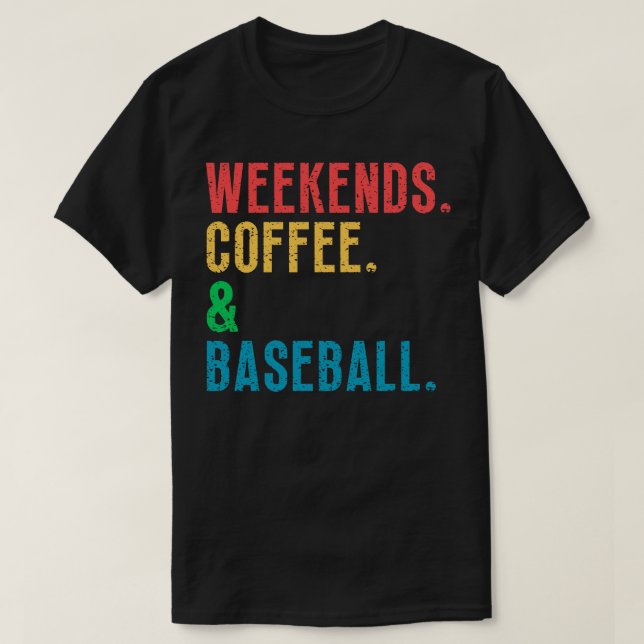 Weekends Coffee and Baseball 11 T-Shirt (Design Front)