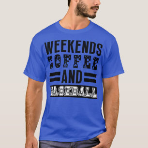Weekends Coffee and Baseball 16 T-Shirt