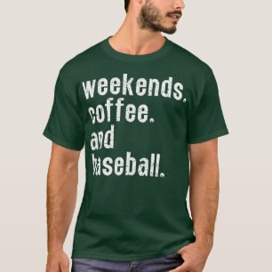Weekends Coffee and Baseball 6 T-Shirt