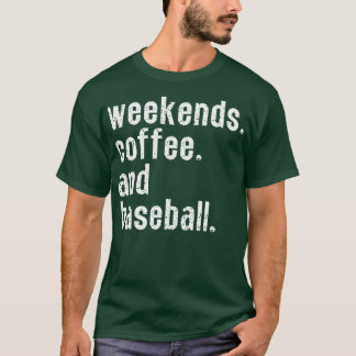 Weekends Coffee and Baseball 6 T-Shirt
