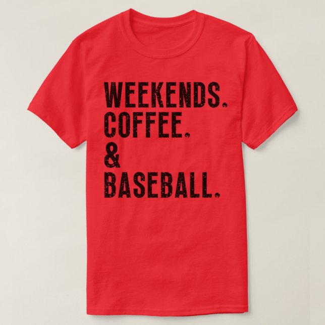 Weekends Coffee and Baseball 9 T-Shirt (Design Front)