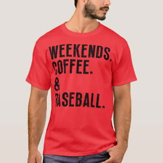 Weekends Coffee and Baseball 9 T-Shirt