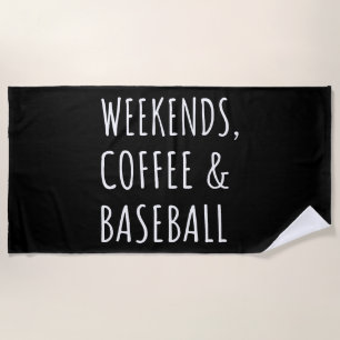 Weekends, Coffee And Baseball I Beach Towel