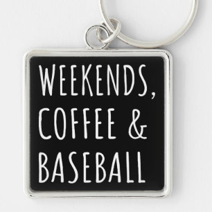 Weekends, Coffee And Baseball I Key Ring