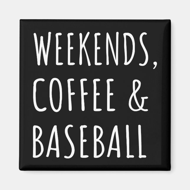 Weekends, Coffee And Baseball I Magnet (Front)