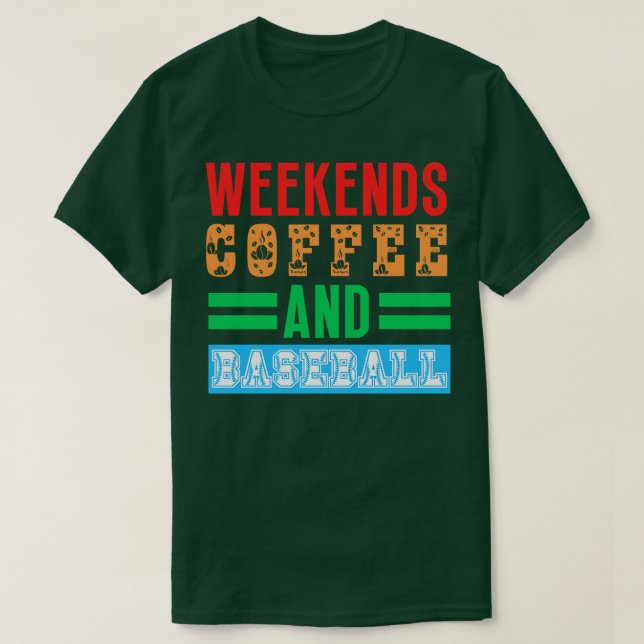 Weekends Coffee and Baseball T-Shirt (Design Front)