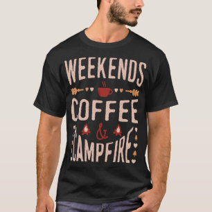 Weekends Coffee And Campfire T-Shirt