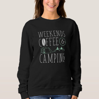 Weekends Coffee And Camping Sweatshirt