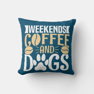 Weekends Coffee and Dogs Cushion